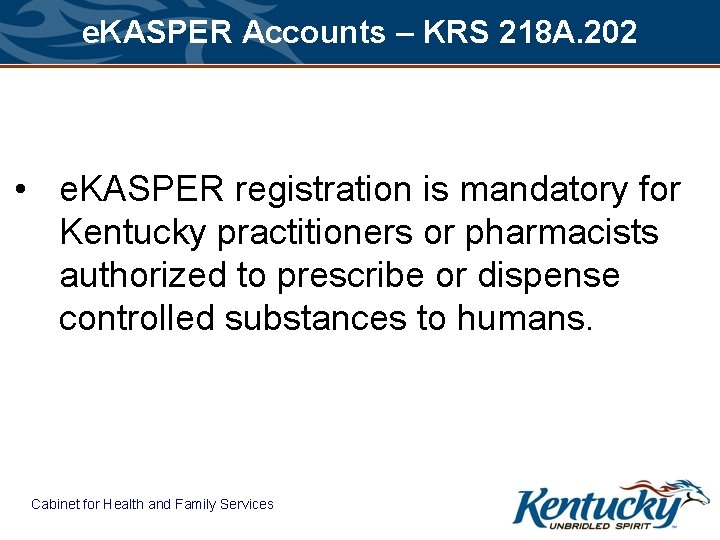 e. KASPER Accounts – KRS 218 A. 202 • e. KASPER registration is mandatory