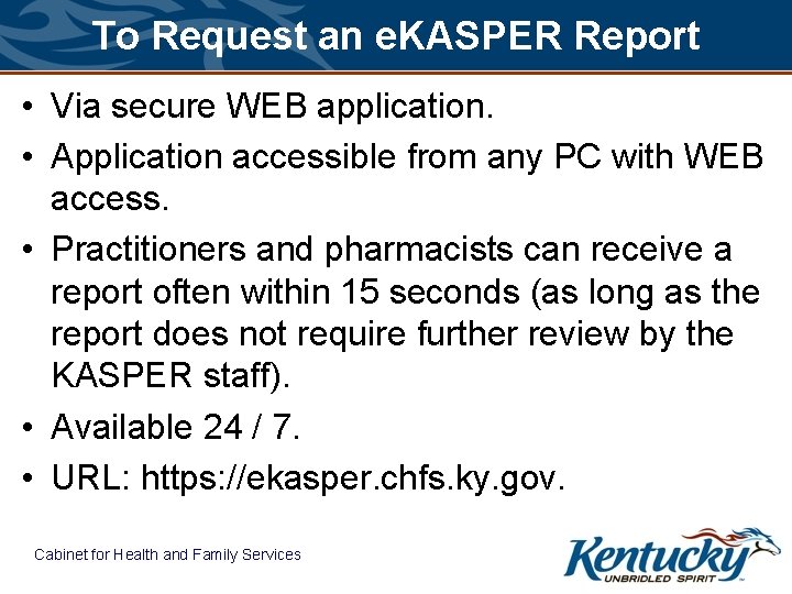 To Request an e. KASPER Report • Via secure WEB application. • Application accessible