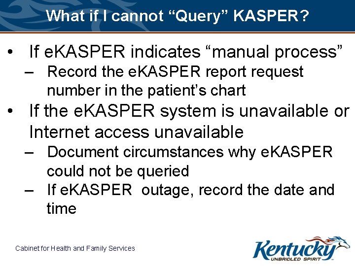 What if I cannot “Query” KASPER? • If e. KASPER indicates “manual process” –