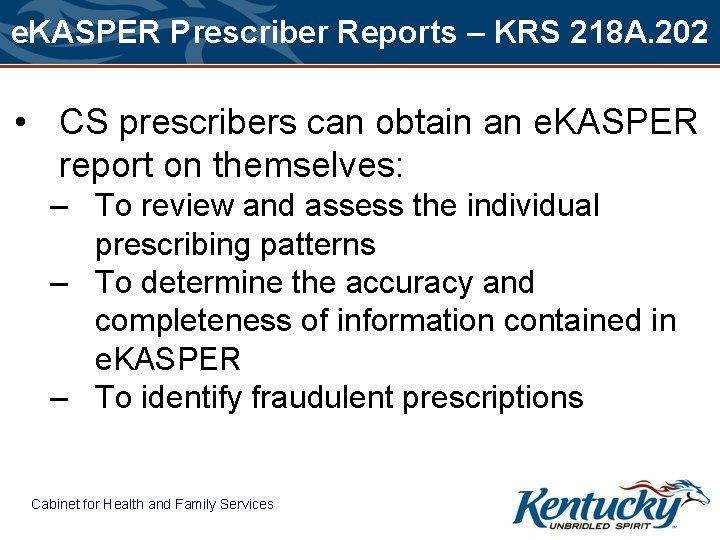 e. KASPER Prescriber Reports – KRS 218 A. 202 • CS prescribers can obtain