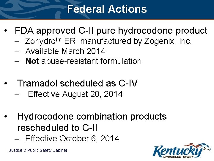 Federal Actions • FDA approved C-II pure hydrocodone product – Zohydrotm ER manufactured by