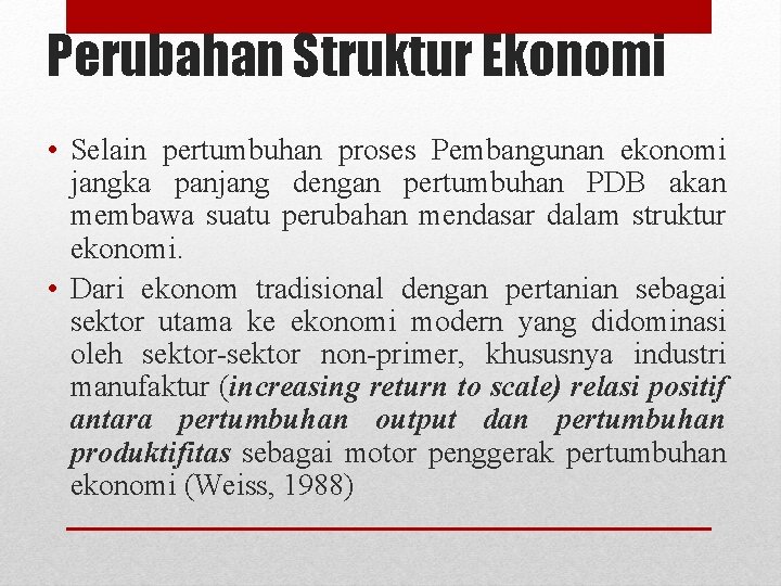 Perubahan Struktur Ekonomi • Selain pertumbuhan proses Pembangunan ekonomi jangka panjang dengan pertumbuhan PDB