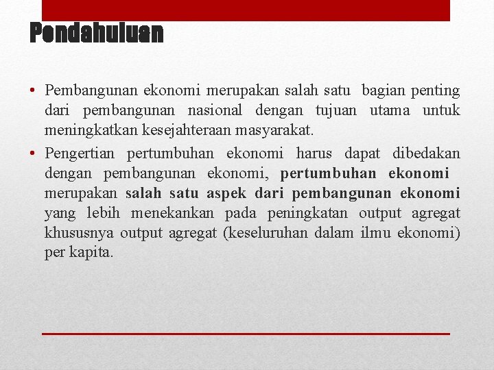 Pendahuluan • Pembangunan ekonomi merupakan salah satu bagian penting dari pembangunan nasional dengan tujuan