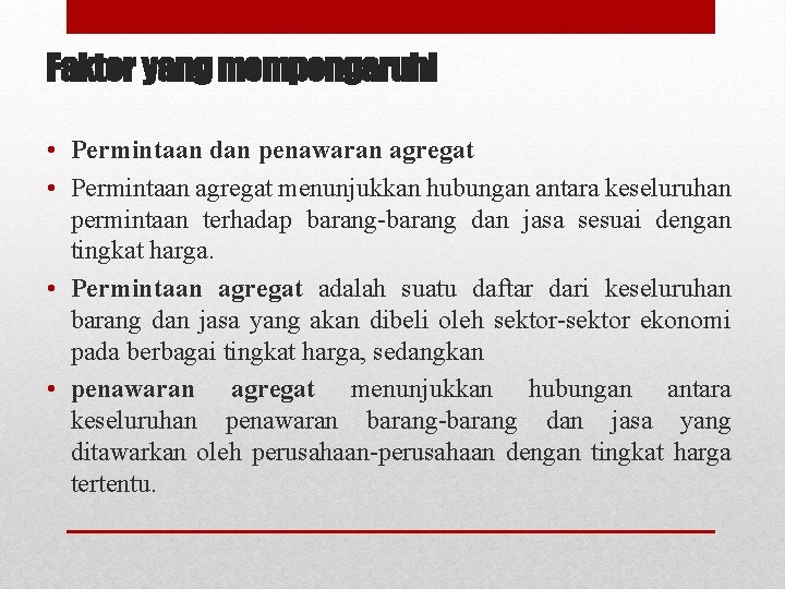 Faktor yang mempengaruhi • Permintaan dan penawaran agregat • Permintaan agregat menunjukkan hubungan antara