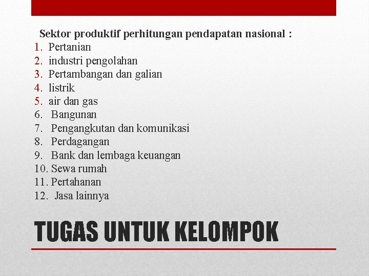 Sektor produktif perhitungan pendapatan nasional : 1. Pertanian 2. industri pengolahan 3. Pertambangan dan