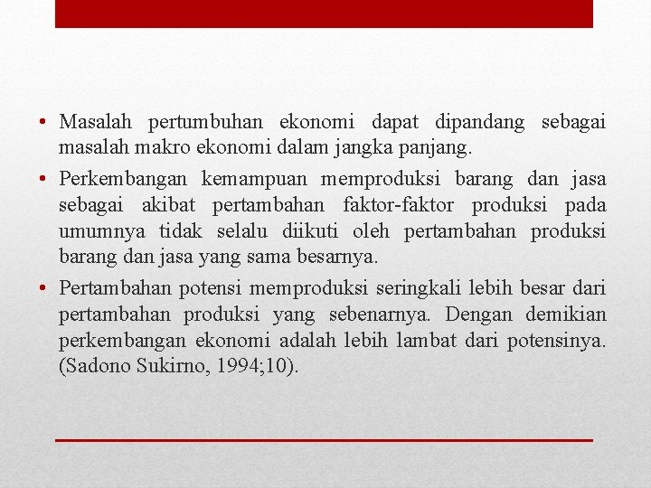  • Masalah pertumbuhan ekonomi dapat dipandang sebagai masalah makro ekonomi dalam jangka panjang.