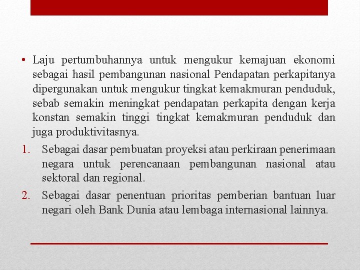  • Laju pertumbuhannya untuk mengukur kemajuan ekonomi sebagai hasil pembangunan nasional Pendapatan perkapitanya