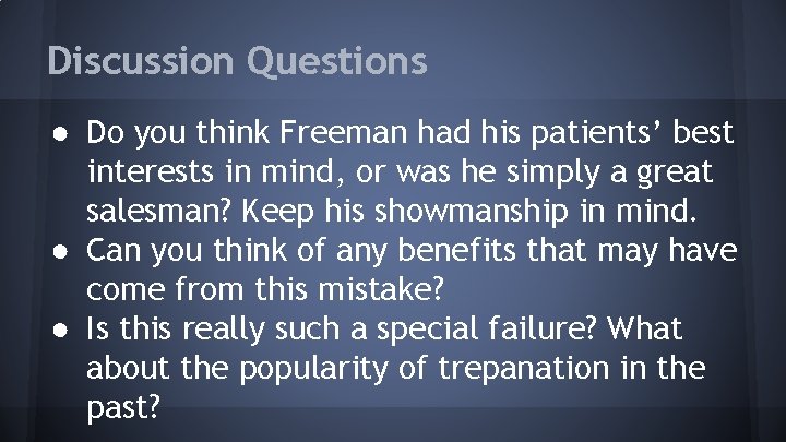 Discussion Questions ● Do you think Freeman had his patients’ best interests in mind,