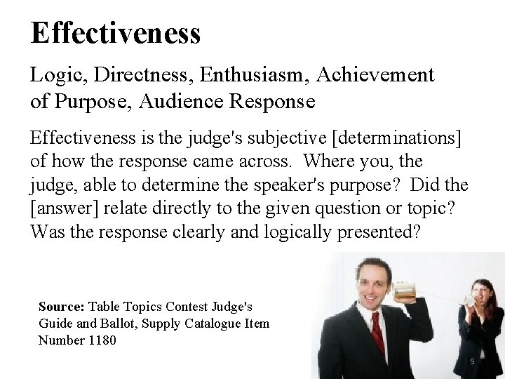 Effectiveness Logic, Directness, Enthusiasm, Achievement of Purpose, Audience Response Effectiveness is the judge's subjective Effectiveness Logic, Directness, Enthusiasm, Achievement of Purpose, Audience Response Effectiveness is the judge's subjective