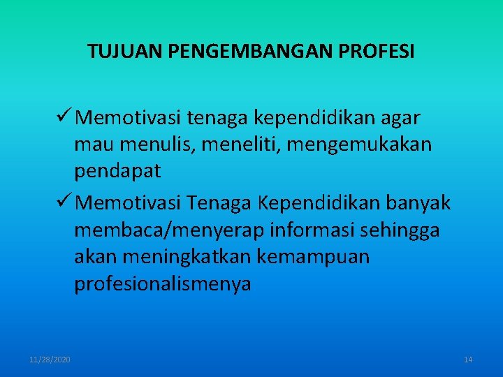 TUJUAN PENGEMBANGAN PROFESI ü Memotivasi tenaga kependidikan agar mau menulis, meneliti, mengemukakan pendapat ü