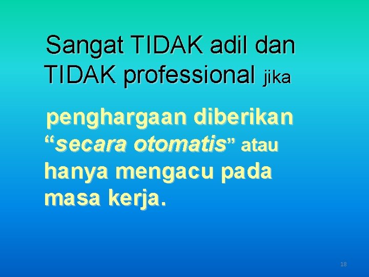 Sangat TIDAK adil dan TIDAK professional jika penghargaan diberikan “secara otomatis” atau hanya mengacu