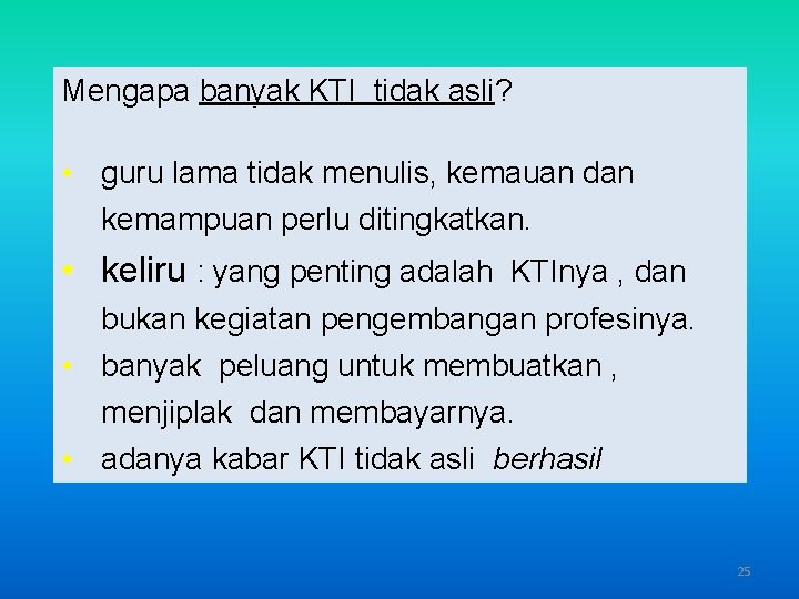 Mengapa banyak KTI tidak asli? • guru lama tidak menulis, kemauan dan kemampuan perlu