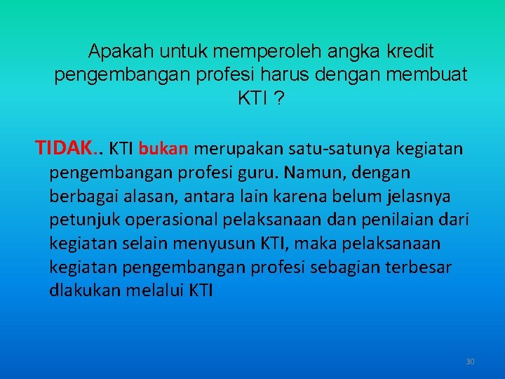 Apakah untuk memperoleh angka kredit pengembangan profesi harus dengan membuat KTI ? TIDAK. .