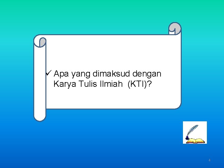 ü Apa yang dimaksud dengan Karya Tulis Ilmiah (KTI)? 4 