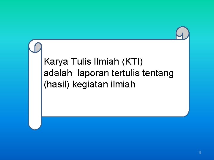 Karya Tulis Ilmiah (KTI) adalah laporan tertulis tentang (hasil) kegiatan ilmiah 5 