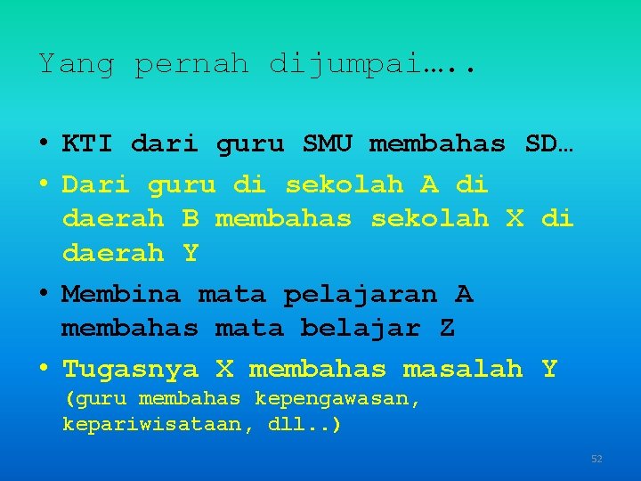 Yang pernah dijumpai…. . • KTI dari guru SMU membahas SD… • Dari guru
