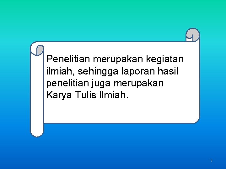 Penelitian merupakan kegiatan ilmiah, sehingga laporan hasil penelitian juga merupakan Karya Tulis Ilmiah. 7