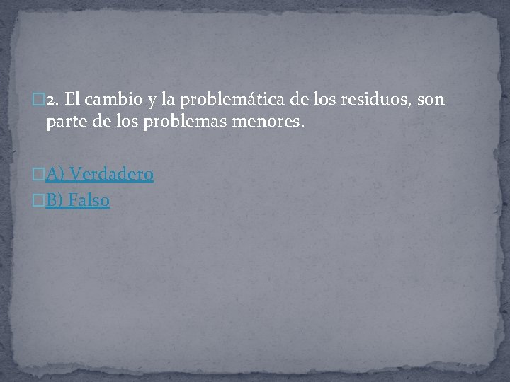 � 2. El cambio y la problemática de los residuos, son parte de los