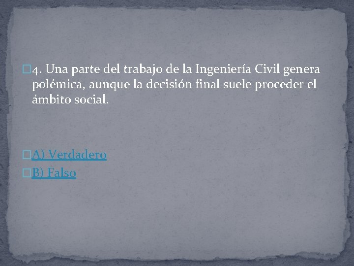 � 4. Una parte del trabajo de la Ingeniería Civil genera polémica, aunque la