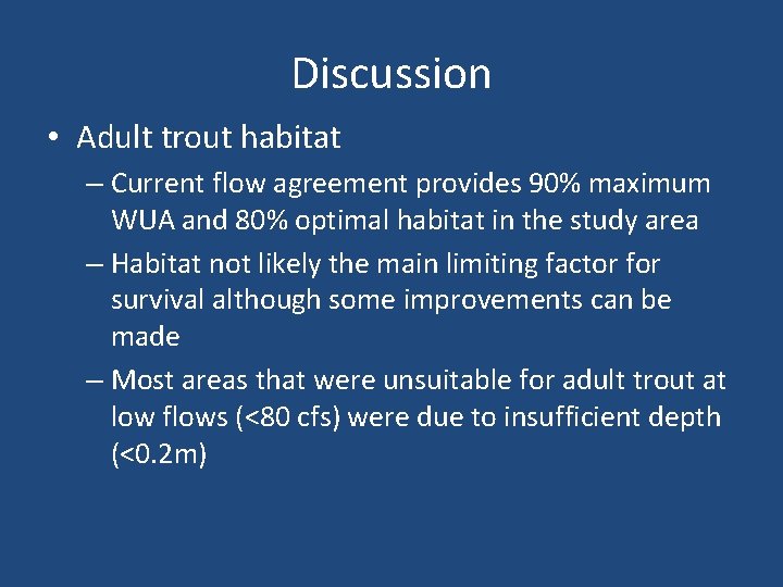 Discussion • Adult trout habitat – Current flow agreement provides 90% maximum WUA and