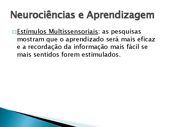 Neurociências e Aprendizagem � Estímulos Multissensoriais: as pesquisas mostram que o aprendizado será mais