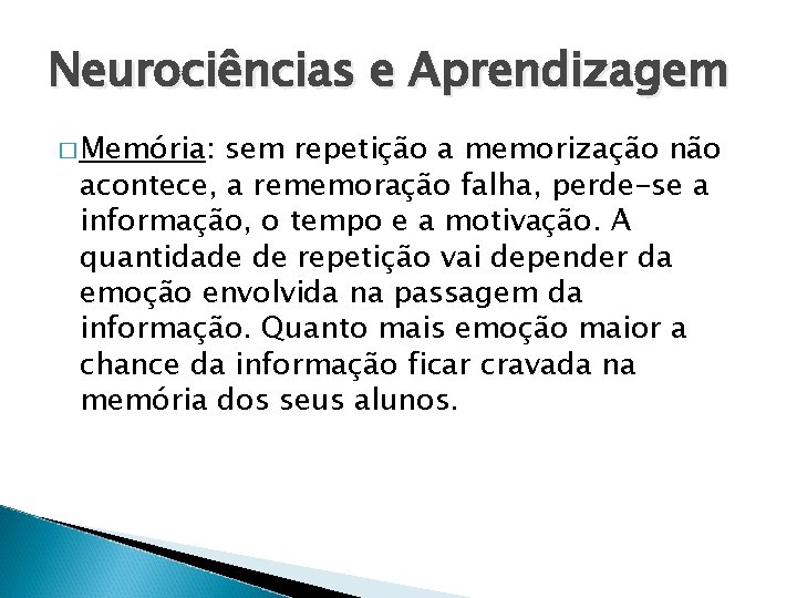 Neurociências e Aprendizagem � Memória: sem repetição a memorização não acontece, a rememoração falha,