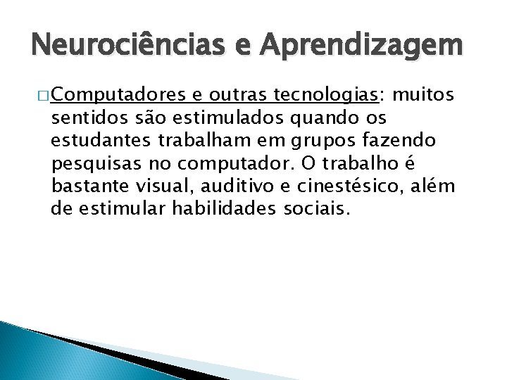 Neurociências e Aprendizagem � Computadores e outras tecnologias: muitos sentidos são estimulados quando os