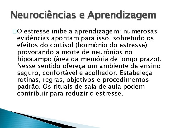 Neurociências e Aprendizagem �O estresse inibe a aprendizagem: numerosas evidências apontam para isso, sobretudo