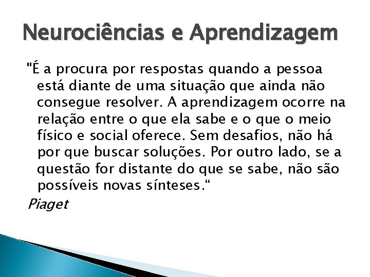 Neurociências e Aprendizagem "É a procura por respostas quando a pessoa está diante de