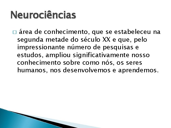Neurociências � área de conhecimento, que se estabeleceu na segunda metade do século XX