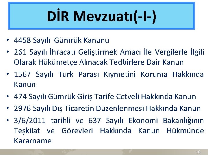 DİR Mevzuatı(-I-) • 4458 Sayılı Gümrük Kanunu • 261 Sayılı İhracatı Geliştirmek Amacı İle