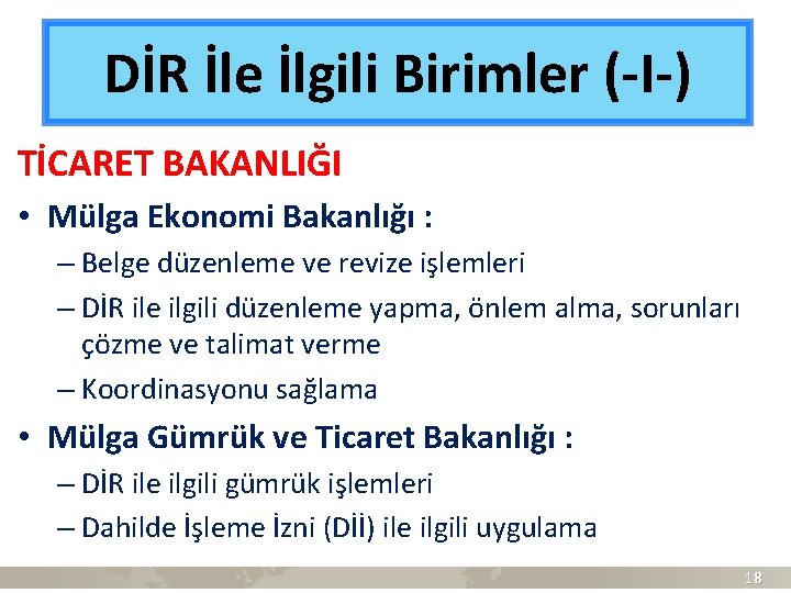 DİR İle İlgili Birimler (-I-) TİCARET BAKANLIĞI • Mülga Ekonomi Bakanlığı : – Belge