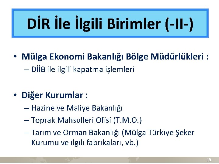 DİR İle İlgili Birimler (-II-) • Mülga Ekonomi Bakanlığı Bölge Müdürlükleri : – DİİB