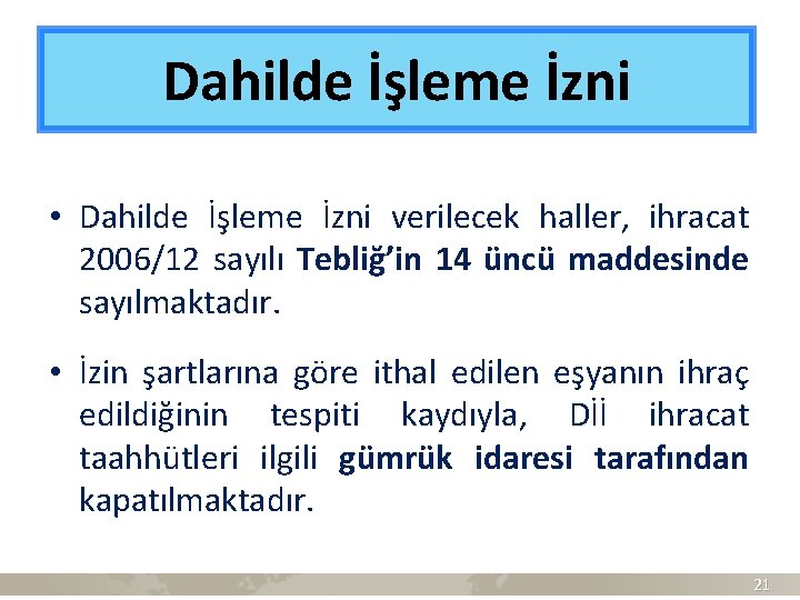 Dahilde İşleme İzni • Dahilde İşleme İzni verilecek haller, ihracat 2006/12 sayılı Tebliğ’in 14