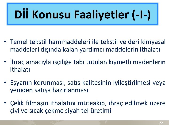 Dİİ Konusu Faaliyetler (-I-) • Temel tekstil hammaddeleri ile tekstil ve deri kimyasal maddeleri