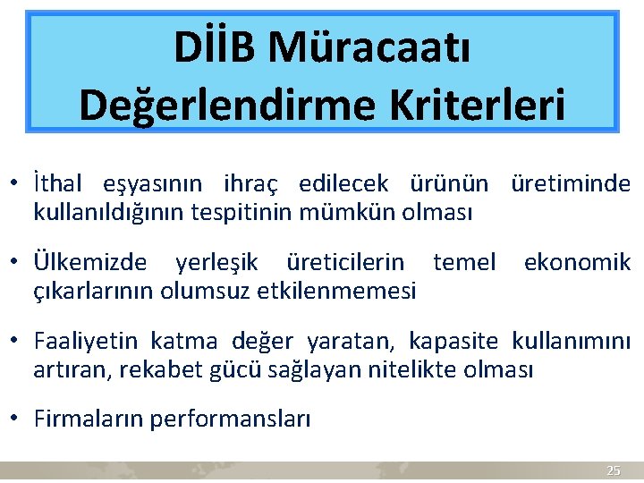 DİİB Müracaatı Değerlendirme Kriterleri • İthal eşyasının ihraç edilecek ürünün üretiminde kullanıldığının tespitinin mümkün
