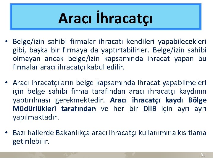 Aracı İhracatçı • Belge/izin sahibi firmalar ihracatı kendileri yapabilecekleri gibi, başka bir firmaya da