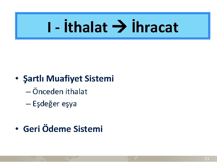 I - İthalat İhracat • Şartlı Muafiyet Sistemi – Önceden ithalat – Eşdeğer eşya