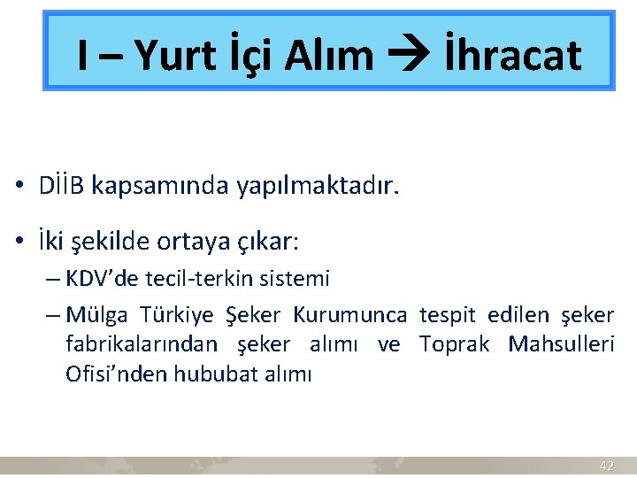 I – Yurt İçi Alım İhracat • DİİB kapsamında yapılmaktadır. • İki şekilde ortaya