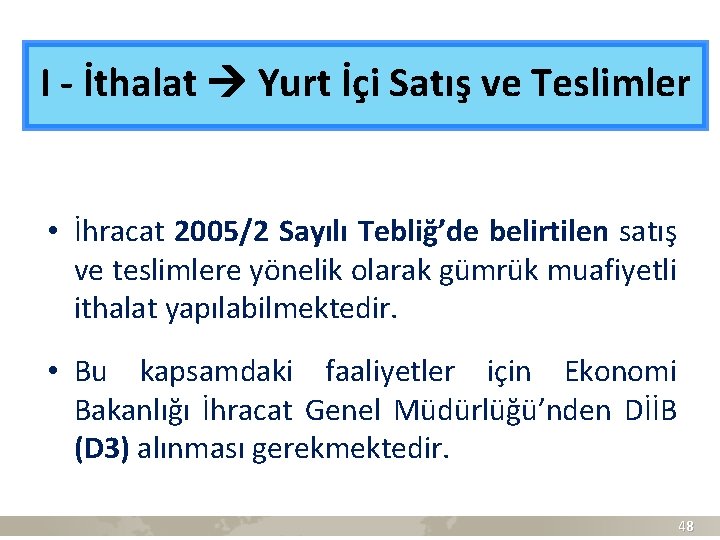 I - İthalat Yurt İçi Satış ve Teslimler • İhracat 2005/2 Sayılı Tebliğ’de belirtilen