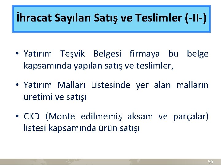 İhracat Sayılan Satış ve Teslimler (-II-) • Yatırım Teşvik Belgesi firmaya bu belge kapsamında
