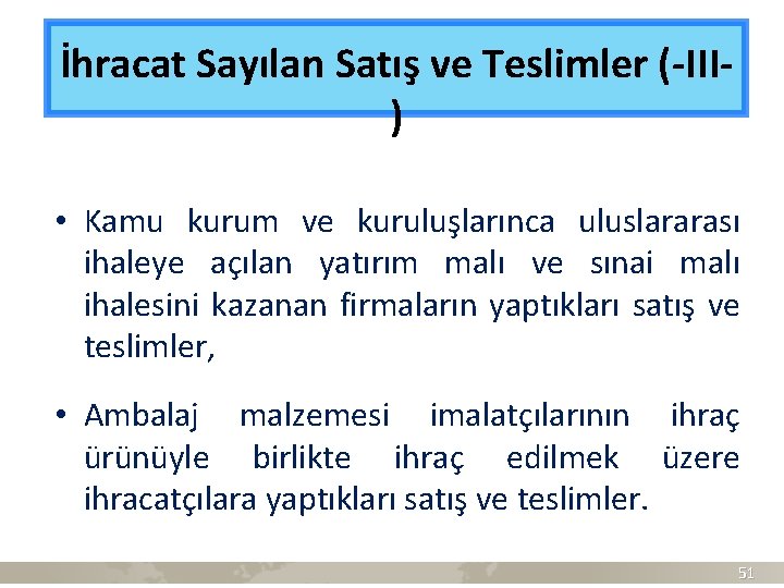 İhracat Sayılan Satış ve Teslimler (-III) • Kamu kurum ve kuruluşlarınca uluslararası ihaleye açılan
