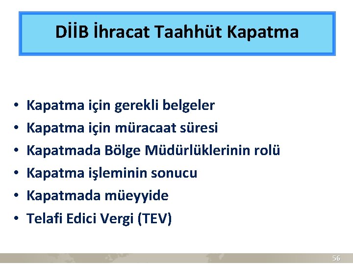 DİİB İhracat Taahhüt Kapatma • • • Kapatma için gerekli belgeler Kapatma için müracaat