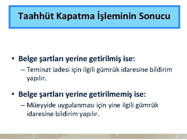 Taahhüt Kapatma İşleminin Sonucu • Belge şartları yerine getirilmiş ise: – Teminat iadesi için