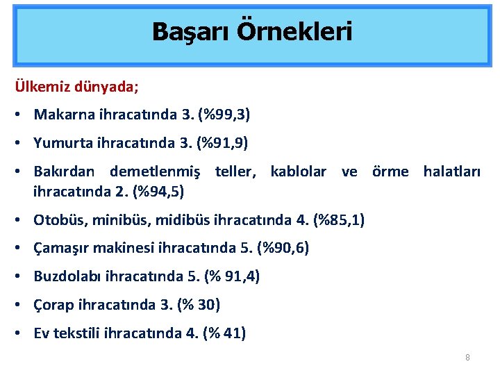 Başarı Örnekleri Ülkemiz dünyada; • Makarna ihracatında 3. (%99, 3) • Yumurta ihracatında 3.