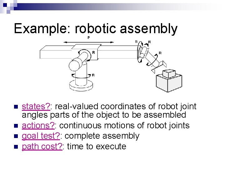 Example: robotic assembly n n states? : real-valued coordinates of robot joint angles parts