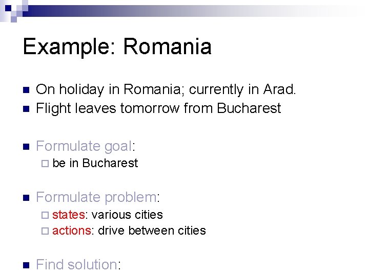 Example: Romania n On holiday in Romania; currently in Arad. Flight leaves tomorrow from