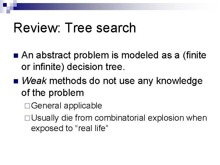 Review: Tree search An abstract problem is modeled as a (finite or infinite) decision