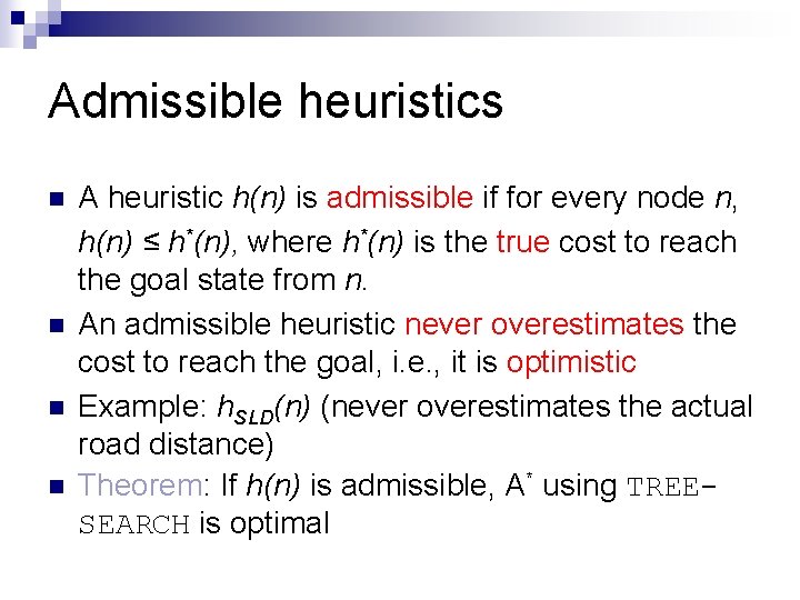 Admissible heuristics n n A heuristic h(n) is admissible if for every node n,