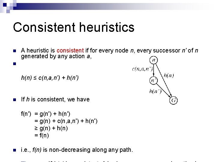 Consistent heuristics n A heuristic is consistent if for every node n, every successor